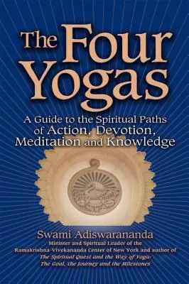 Cele patru yogas: Un ghid pentru căile spirituale ale acțiunii, devoțiunii, meditației și cunoașterii - The Four Yogas: A Guide to the Spiritual Paths of Action, Devotion, Meditation and Knowledge
