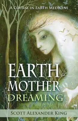 Visul Mamei Pământ - Un curs de medicină a Pământului (King Scott Alexander (Scott Alexander King)) - Earth Mother Dreaming - A Course in Earth Medicine (King Scott Alexander (Scott Alexander King))