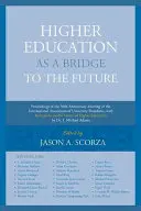 Învățământul superior ca o punte spre viitor: Proceedings of the 50th Anniversary Meeting of the International Association of University Presidents, wit - Higher Education as a Bridge to the Future: Proceedings of the 50th Anniversary Meeting of the International Association of University Presidents, wit