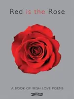Roșu este trandafirul: O carte de poezii irlandeze de dragoste - Red Is the Rose: A Book of Irish Love Poems