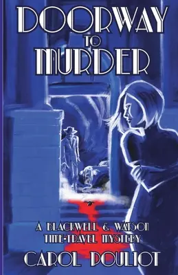 Poarta spre crimă: Un mister Blackwell și Watson despre călătoria în timp - Doorway to Murder: A Blackwell and Watson Time-Travel Mystery