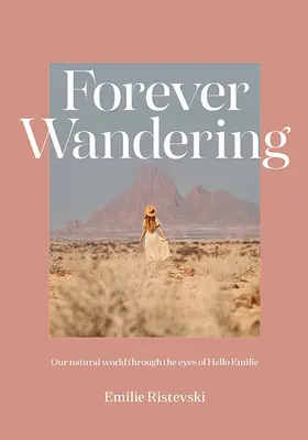Rătăcire pentru totdeauna: Ghidul lui Hello Emilie pentru reconectarea cu lumea noastră naturală - Forever Wandering: Hello Emilie's Guide to Reconnecting with Our Natural World