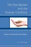 Piața liberă și condiția umană: Eseuri despre economie și cultură - The Free Market and the Human Condition: Essays on Economics and Culture