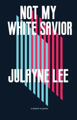 Nu salvatorul meu alb: O amintire în poezii - Not My White Savior: A Memoir in Poems