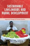 Mijloace de subzistență durabile și dezvoltare rurală [Scoones Ian (Research Fellow Institute of Development Studies (IDS)]) - Sustainable Livelihoods and Rural Development (Scoones Ian (Research Fellow Institute of Development Studies (IDS)))