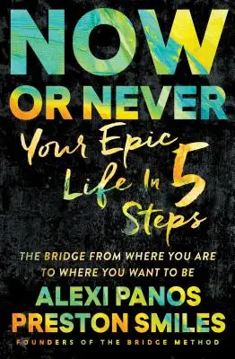 Acum sau niciodată: Viața ta epică în 5 pași - Now or Never: Your Epic Life in 5 Steps