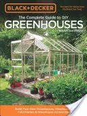 Black & Decker Ghidul complet pentru serele DIY, ediția a 2-a actualizată: Construiește-ți propriile sere, adăposturi, rame reci și accesorii pentru sere - Black & Decker the Complete Guide to DIY Greenhouses, Updated 2nd Edition: Build Your Own Greenhouses, Hoophouses, Cold Frames & Greenhouse Accessorie