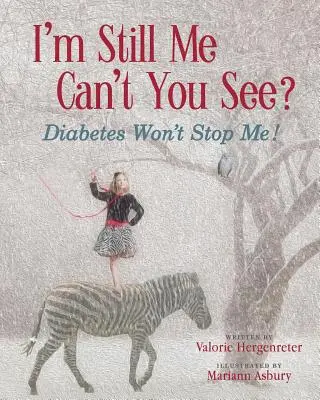 Sunt tot eu, nu vezi?: Diabetul nu mă va opri - I'm Still Me, Cant You See?: Diabetes Won't Stop Me