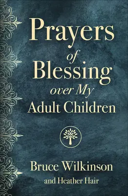 Rugăciuni de binecuvântare asupra copiilor mei adulți - Prayers of Blessing Over My Adult Children