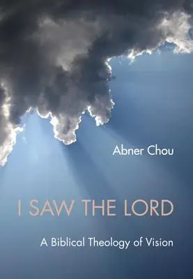 L-am văzut pe Domnul: O teologie biblică a viziunii - I Saw the Lord: A Biblical Theology of Vision