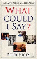 Ce aș putea să spun? Un manual pentru ajutoratori - What Could I Say?: A Handbook for Helpers