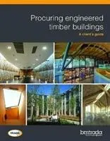 Achiziționarea de clădiri din lemn proiectat - Ghidul clientului - Procuring engineered timber buildings - A client's guide