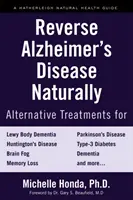 Reverse Alzheimer's Disease Naturally: Tratamente alternative pentru demență, inclusiv boala Alzheimer - Reverse Alzheimer's Disease Naturally: Alternative Treatments for Dementia Including Alzheimer's Disease