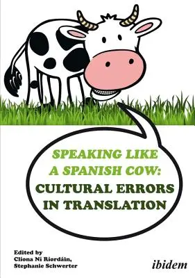 Vorbind ca o vacă spaniolă: Erorile culturale în traducere - Speaking Like a Spanish Cow: Cultural Errors in Translation
