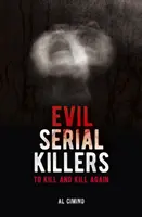 Criminalii în serie malefici - A ucide și a ucide din nou - Evil Serial Killers - To Kill and Kill Again