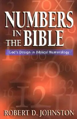 Numerele în Biblie: Designul lui Dumnezeu în numerologia biblică - Numbers in the Bible: God's Design in Biblical Numerology