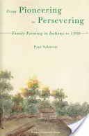 De la pionierat la perseverență: Agricultura familială în Indiana până în 1880 - From Pioneering to Persevering: Family Farming in Indiana to 1880