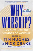 De ce să ne închinăm?: Insights Into the Wonder of Worship - Why Worship?: Insights Into the Wonder of Worship