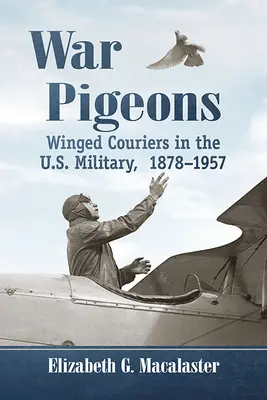 Porumbei de război: Curieri înaripați în armata americană, 1878-1957 - War Pigeons: Winged Couriers in the U.S. Military, 1878-1957