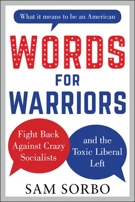 Cuvinte pentru războinici: Ripostați împotriva socialiștilor nebuni și a stângii liberale toxice - Words for Warriors: Fight Back Against Crazy Socialists and the Toxic Liberal Left