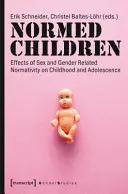Copii normați: Efectele normativității legate de gen și sex asupra copilăriei și adolescenței - Normed Children: Effects of Gender and Sex Related Normativity on Childhood and Adolescence
