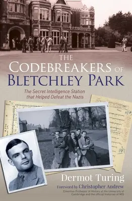 Spărgătorii de coduri din Bletchley Park: Stația secretă de informații care a contribuit la înfrângerea naziștilor - The Codebreakers of Bletchley Park: The Secret Intelligence Station That Helped Defeat the Nazis