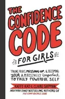 Codul încrederii pentru fete: Să-ți asumi riscuri, să o dai în bară și să devii sinele tău uimitor de imperfect și complet puternic - The Confidence Code for Girls: Taking Risks, Messing Up, & Becoming Your Amazingly Imperfect, Totally Powerful Self