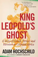 Fantoma regelui Leopold: O poveste despre lăcomie, teroare și eroism în Africa colonială - King Leopold's Ghost: A Story of Greed, Terror, and Heroism in Colonial Africa