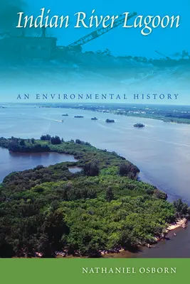 Indian River Lagoon: O istorie a mediului - Indian River Lagoon: An Environmental History