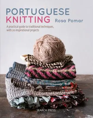 Tricotat portughez: Un ghid istoric și practic al tehnicilor tradiționale portugheze, cu 20 de proiecte inspiraționale - Portuguese Knitting: A Historical & Practical Guide to Traditional Portuguese Techniques, with 20 Inspirational Projects