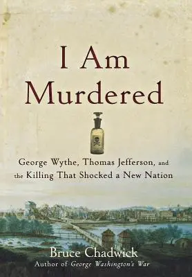 Eu sunt ucis: George Wythe, Thomas Jefferson și crima care a șocat o nouă națiune - I Am Murdered: George Wythe, Thomas Jefferson, and the Killing That Shocked a New Nation