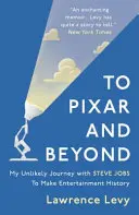 To Pixar and Beyond - Călătoria mea improbabilă cu Steve Jobs pentru a face istoria divertismentului - To Pixar and Beyond - My Unlikely Journey with Steve Jobs to Make Entertainment History