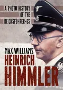 Heinrich Himmler: O istorie fotografică a Reichsfuhrer-SS - Heinrich Himmler: A Photo History of the Reichsfuhrer-SS