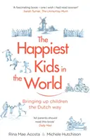 Cei mai fericiți copii din lume - Educarea copiilor în stil olandez - Happiest Kids in the World - Bringing up Children the Dutch Way