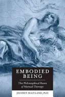 Embodied Being: Rădăcinile filosofice ale terapiei manuale - Embodied Being: The Philosophical Roots of Manual Therapy