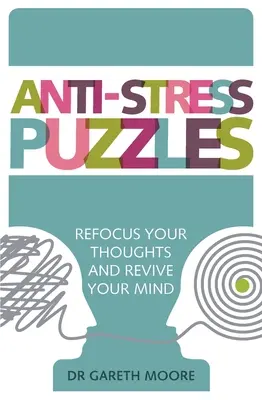 Puzzle-uri antistres: Reorientați-vă gândurile și revigorați-vă mintea - Anti-Stress Puzzles: Refocus Your Thoughts and Revive Your Mind