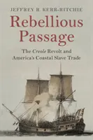 Rebellious Passage: Revolta creolă și comerțul cu sclavi de coastă al Americii - Rebellious Passage: The Creole Revolt and America's Coastal Slave Trade