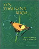 Zece mii de păsări: Ornitologia de la Darwin încoace - Ten Thousand Birds: Ornithology Since Darwin