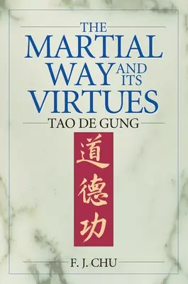 Calea marțială și virtuțile sale: Tao De Gung - The Martial Way and its Virtues: Tao De Gung
