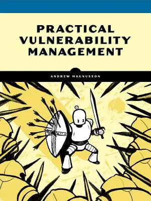 Practical Vulnerability Management: O abordare strategică a gestionării riscurilor cibernetice - Practical Vulnerability Management: A Strategic Approach to Managing Cyber Risk