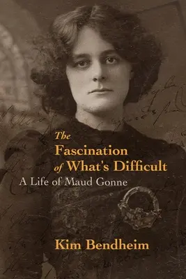 Fascinația a ceea ce este dificil: O viață a lui Maud Gonne - The Fascination of What's Difficult: A Life of Maud Gonne