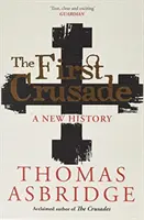 Prima cruciadă - o nouă istorie - First Crusade - A New History