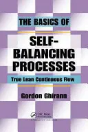 Bazele proceselor de autoechilibrare: The Basics of Self-Balancing Processes: Adevăratul flux continuu Lean - The Basics of Self-Balancing Processes: True Lean Continuous Flow