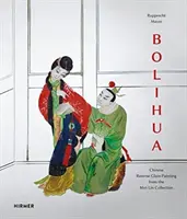 Bolihua: Pictură chineză pe sticlă inversă din colecția Mei-Lin - Bolihua: Chinese Reverse Glass Painting from the Mei-Lin Collection