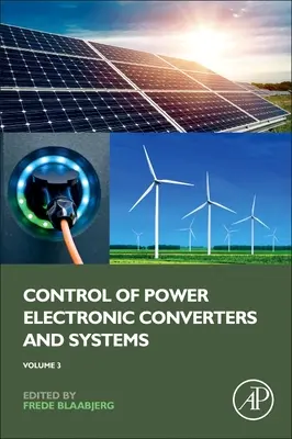 Controlul convertoarelor și sistemelor electronice de putere: Volumul 3 - Control of Power Electronic Converters and Systems: Volume 3