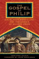 Evanghelia lui Filip: Iisus, Maria Magdalena și gnoza uniunii sacre - The Gospel of Philip: Jesus, Mary Magdalene, and the Gnosis of Sacred Union