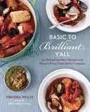 De la basic la strălucitor, Y'All: 150 de rețete sudiste rafinate și moduri de a le îmbrăca pentru companie [o carte de bucate] - Basic to Brilliant, Y'All: 150 Refined Southern Recipes and Ways to Dress Them Up for Company [a Cookbook]