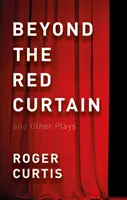 Dincolo de cortina roșie - și alte piese - Beyond the Red Curtain - and Other Plays