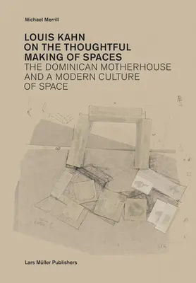 Louis Kahn: Despre crearea grijulie a spațiilor - Louis Kahn: On the Thoughtful Making of Spaces
