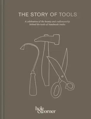 Povestea uneltelor: O celebrare a frumuseții și meșteșugului din spatele uneltelor meseriilor handmade - The Story of Tools: A Celebration of the Beauty and Craftsmanship Behind the Tools of Handmade Trades